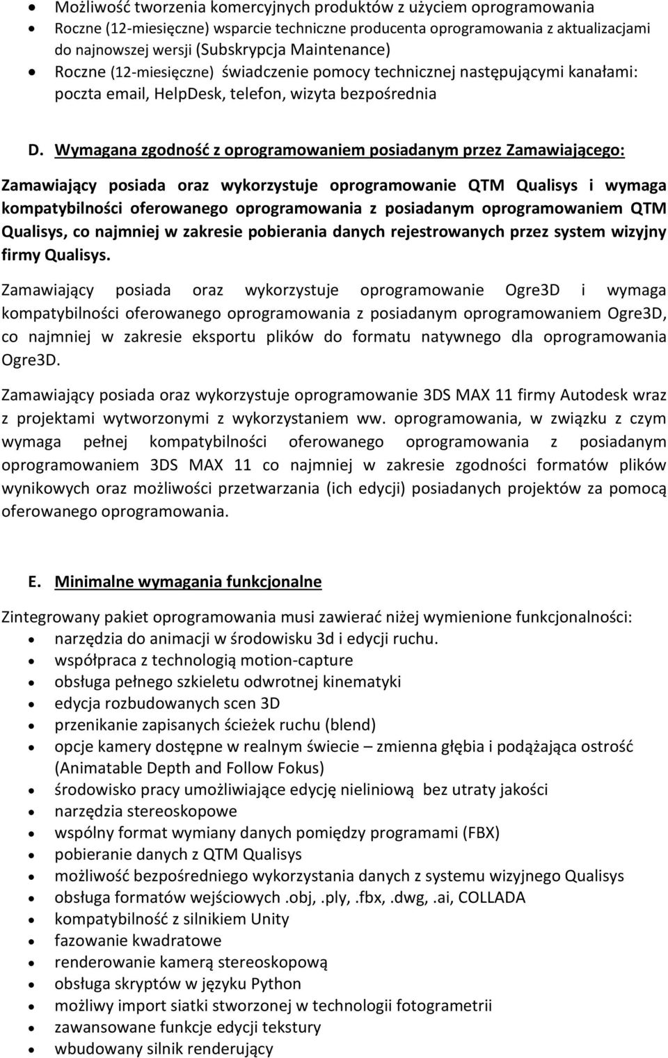 Wymagana zgodność z oprogramowaniem posiadanym przez Zamawiającego: Zamawiający posiada oraz wykorzystuje oprogramowanie QTM Qualisys i wymaga kompatybilności oferowanego oprogramowania z posiadanym