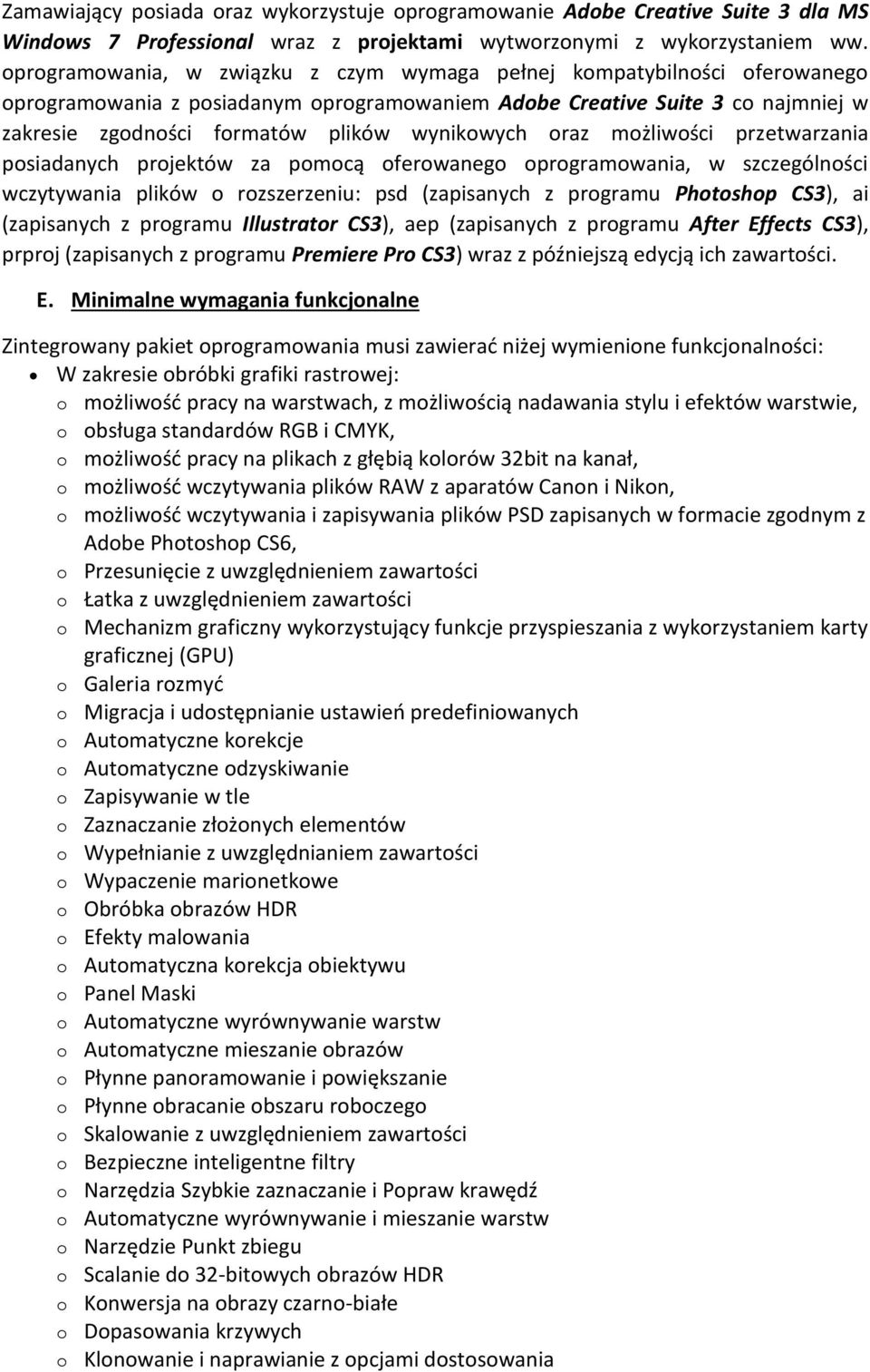 wynikowych oraz możliwości przetwarzania posiadanych projektów za pomocą oferowanego oprogramowania, w szczególności wczytywania plików o rozszerzeniu: psd (zapisanych z programu Photoshop CS3), ai