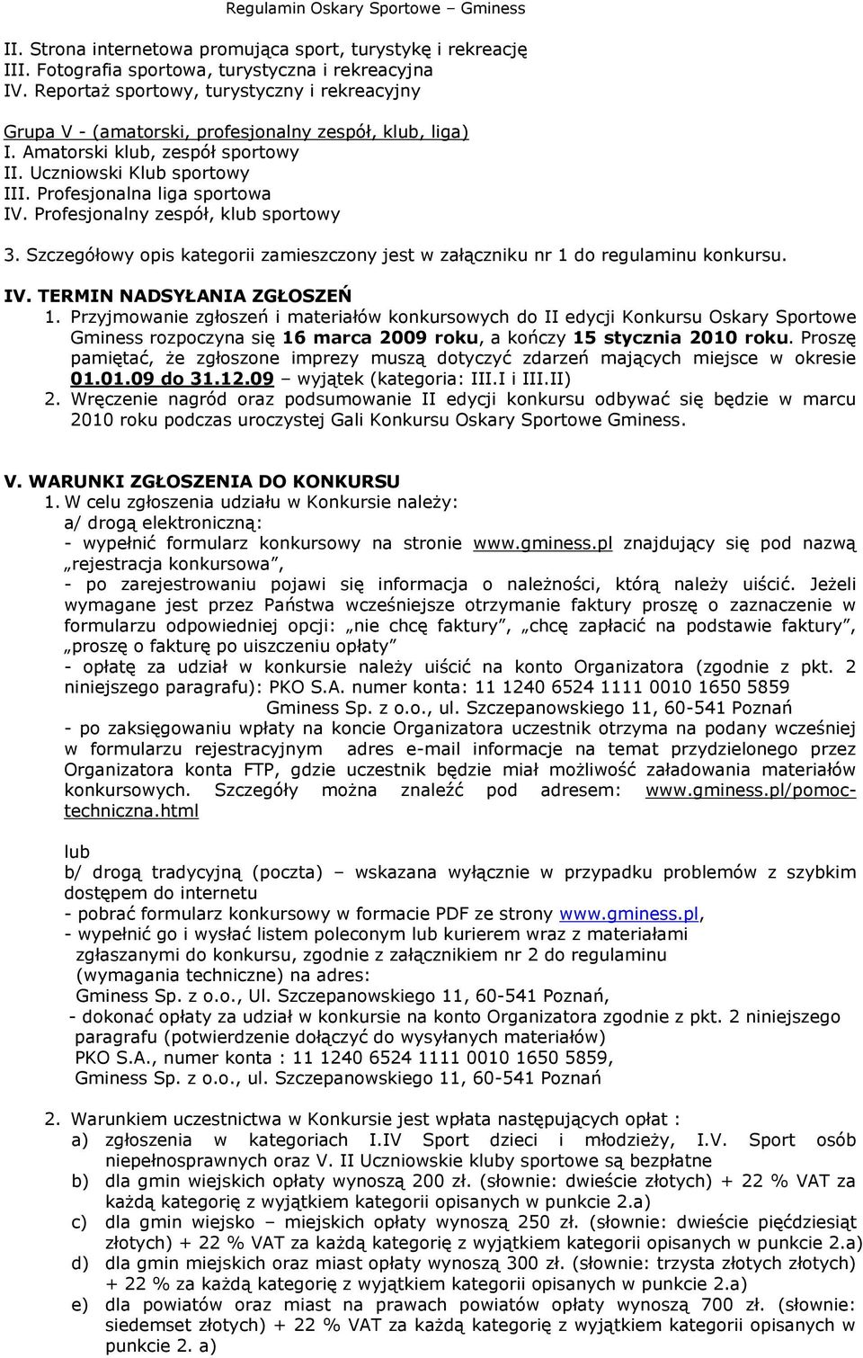 Profesjonalna liga sportowa IV. Profesjonalny zespół, klub sportowy 3. Szczegółowy opis kategorii zamieszczony jest w załączniku nr 1 do regulaminu konkursu. IV. TERMIN NADSYŁANIA ZGŁOSZEŃ 1.