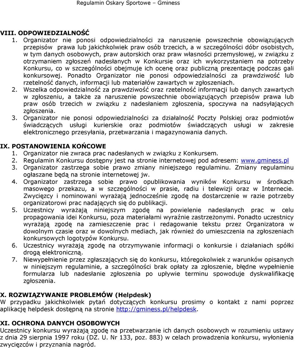 autorskich oraz praw własności przemysłowej, w związku z otrzymaniem zgłoszeń nadesłanych w Konkursie oraz ich wykorzystaniem na potrzeby Konkursu, co w szczególności obejmuje ich ocenę oraz