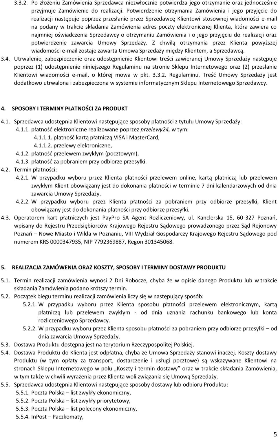 poczty elektronicznej Klienta, która zawiera co najmniej oświadczenia Sprzedawcy o otrzymaniu Zamówienia i o jego przyjęciu do realizacji oraz potwierdzenie zawarcia Umowy Sprzedaży.