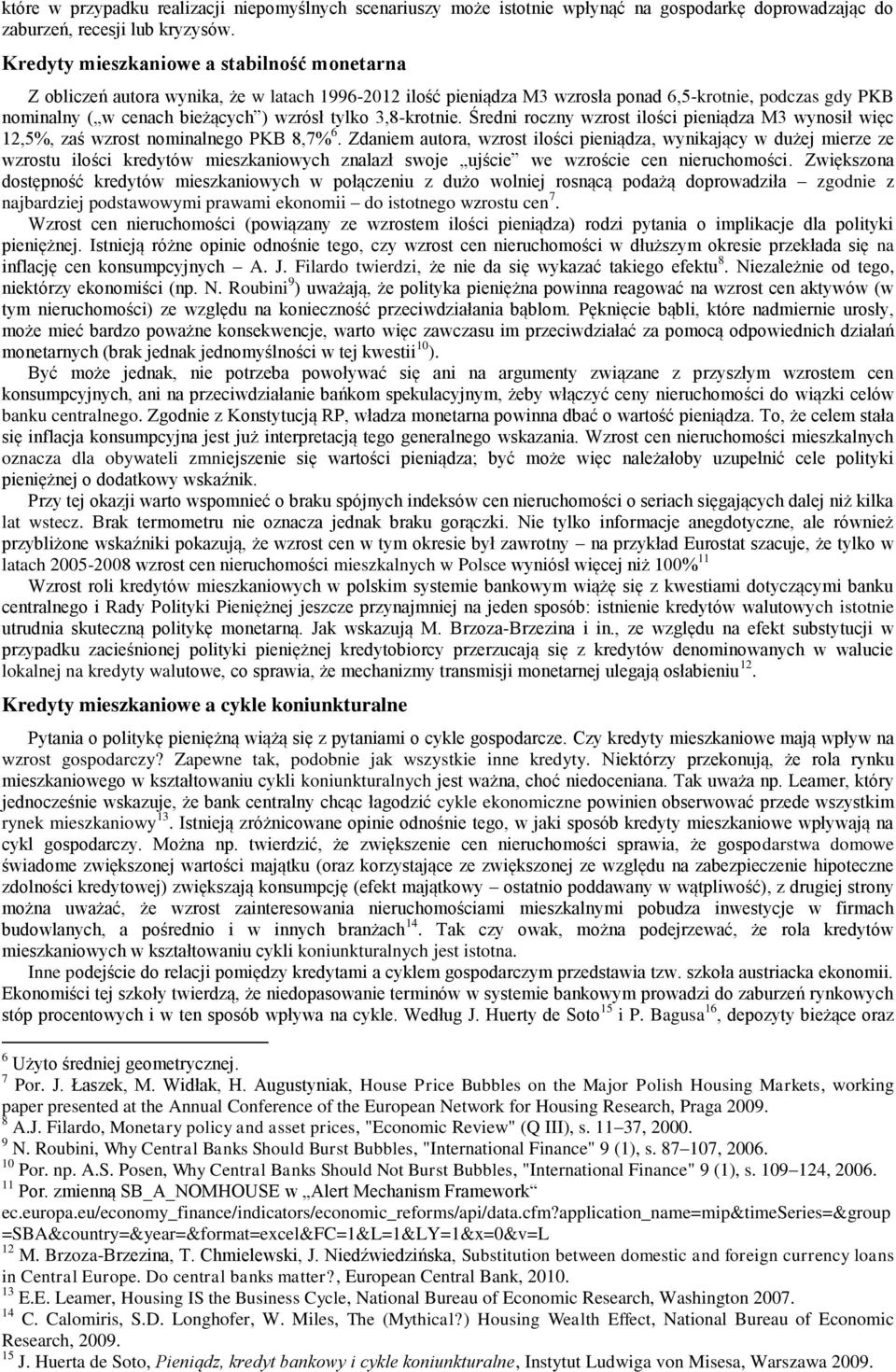 3,8-krotnie. Średni roczny wzrost ilości pieniądza M3 wynosił więc 12,5%, zaś wzrost nominalnego PKB 8,7% 6.