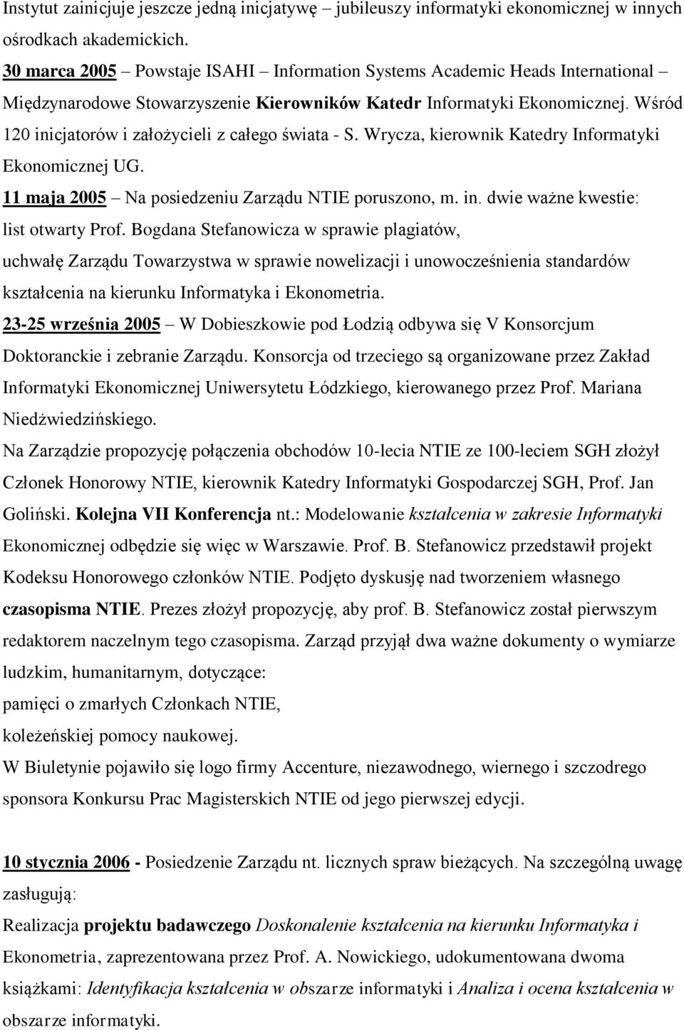 Wśród 120 inicjatorów i założycieli z całego świata - S. Wrycza, kierownik Katedry Informatyki Ekonomicznej UG. 11 maja 2005 Na posiedzeniu Zarządu NTIE poruszono, m. in. dwie ważne kwestie: list otwarty Prof.