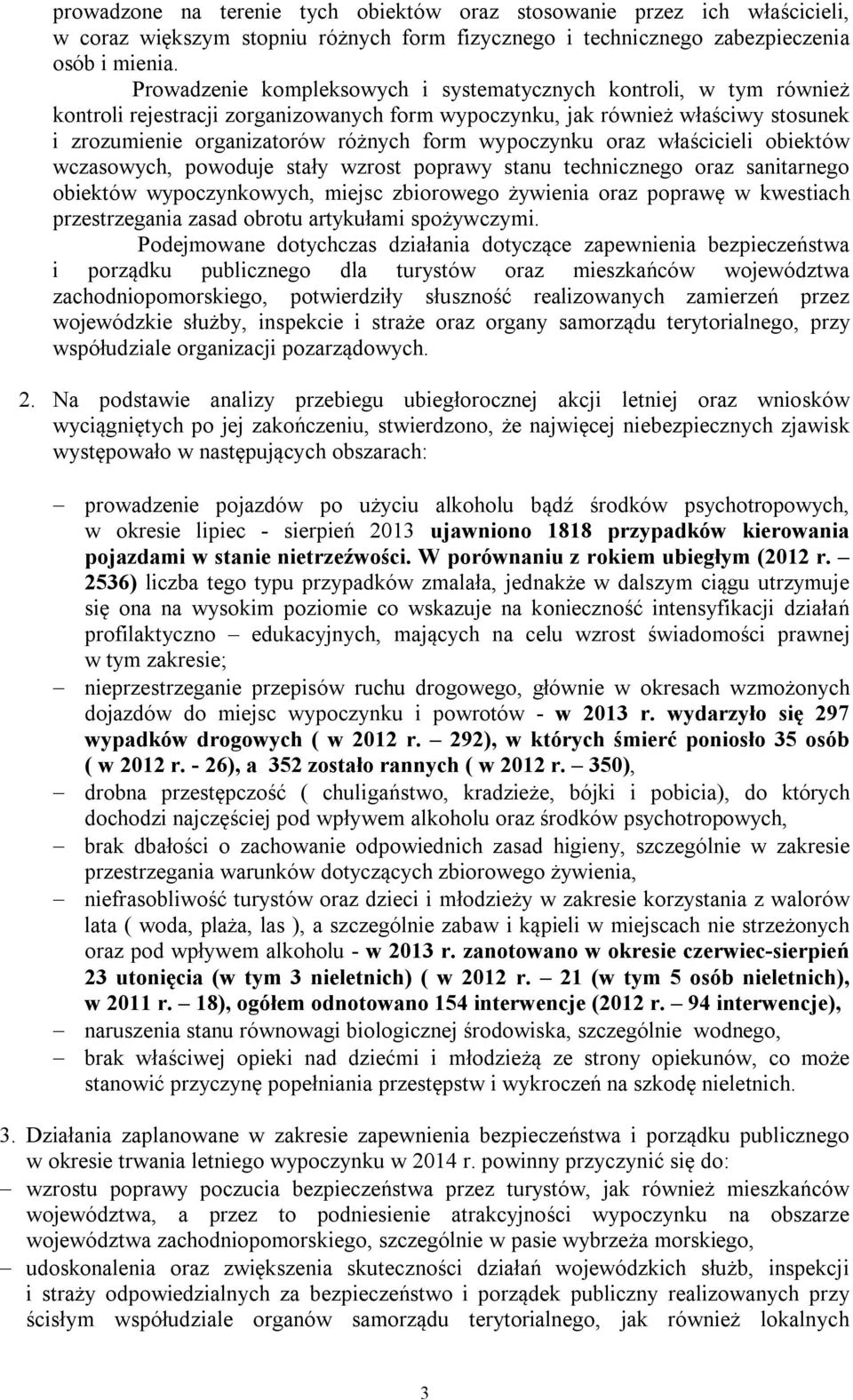 wypoczynku oraz właścicieli obiektów wczasowych, powoduje stały wzrost poprawy stanu technicznego oraz sanitarnego obiektów wypoczynkowych, miejsc zbiorowego żywienia oraz poprawę w kwestiach