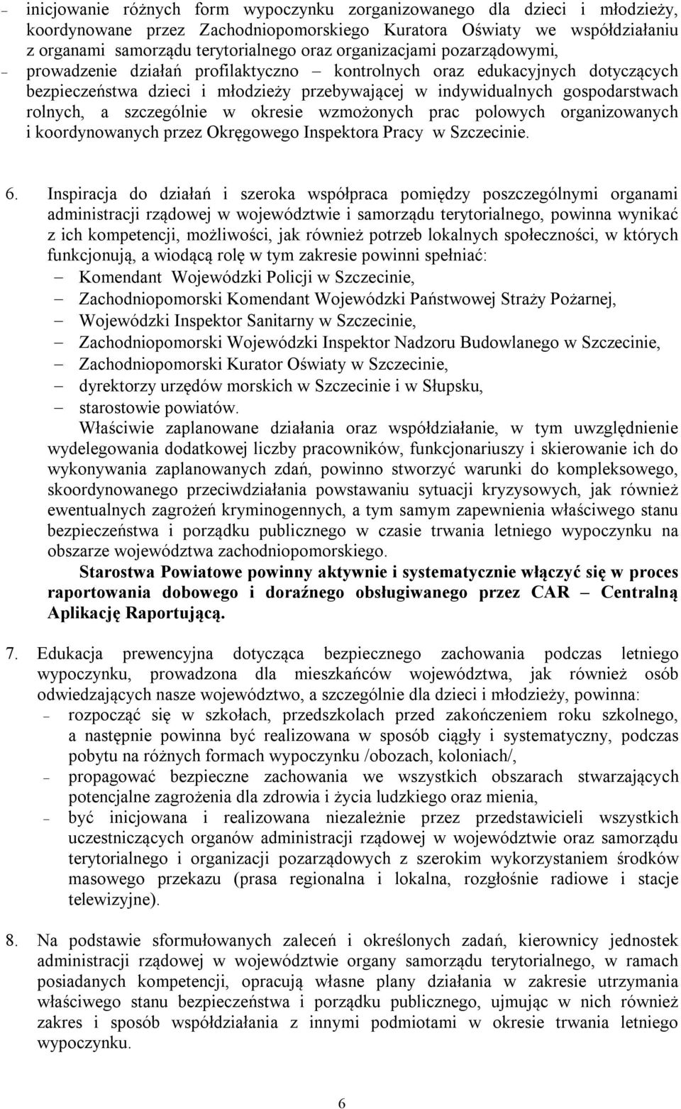 szczególnie w okresie wzmożonych prac polowych organizowanych i koordynowanych przez Okręgowego Inspektora Pracy w Szczecinie. 6.