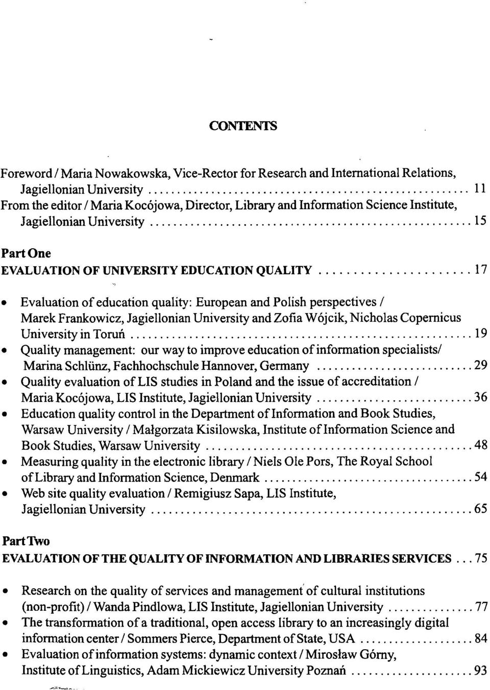 University and Zofia Wojcik, Nicholas Copernicus University in Torun 19 Quality management: our way to improve education of information specialists/ Marina Schliinz, Fachhochschule Hannover, Germany