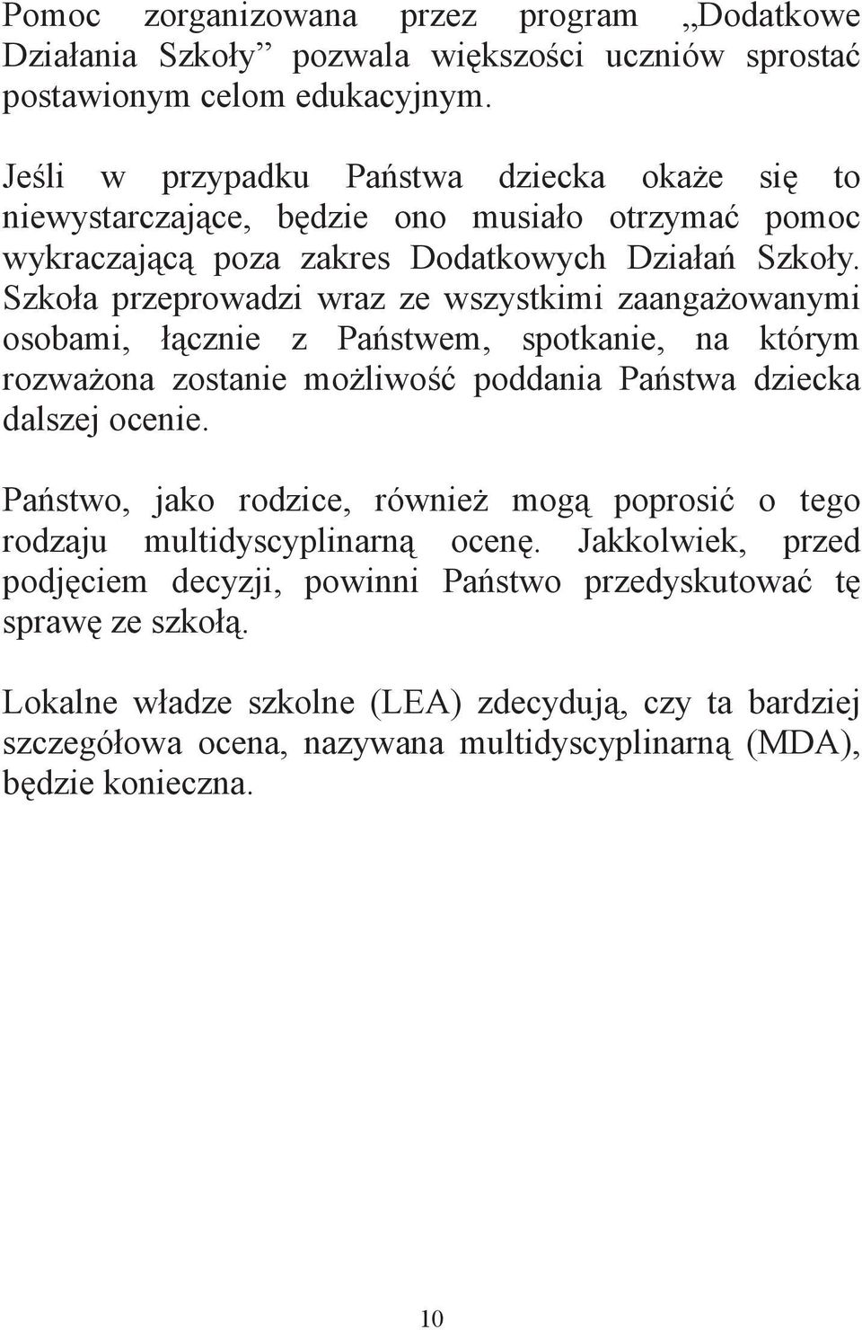 Szko a przeprowadzi wraz ze wszystkimi zaanga owanymi osobami, cznie z Pa stwem, spotkanie, na którym rozwa ona zostanie mo liwo poddania Pa stwa dziecka dalszej ocenie.