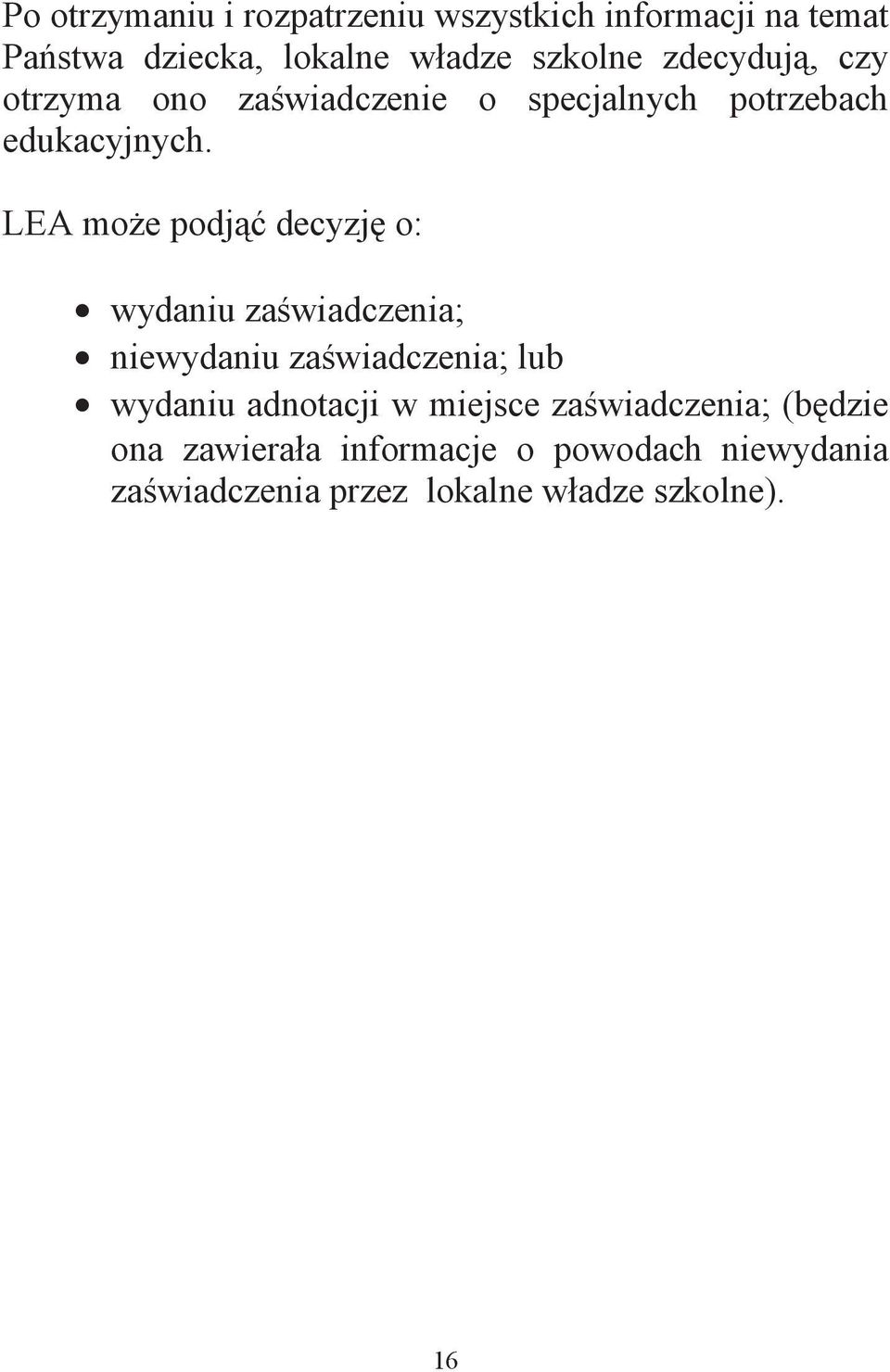 LEA mo e podj decyzj o: wydaniu za wiadczenia; niewydaniu za wiadczenia; lub wydaniu adnotacji w