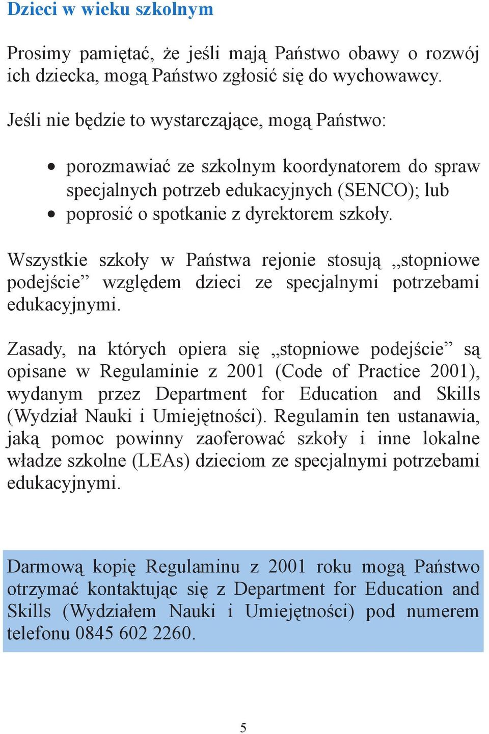 Wszystkie szko y w Pa stwa rejonie stosuj stopniowe podej cie wzgl dem dzieci ze specjalnymi potrzebami edukacyjnymi.