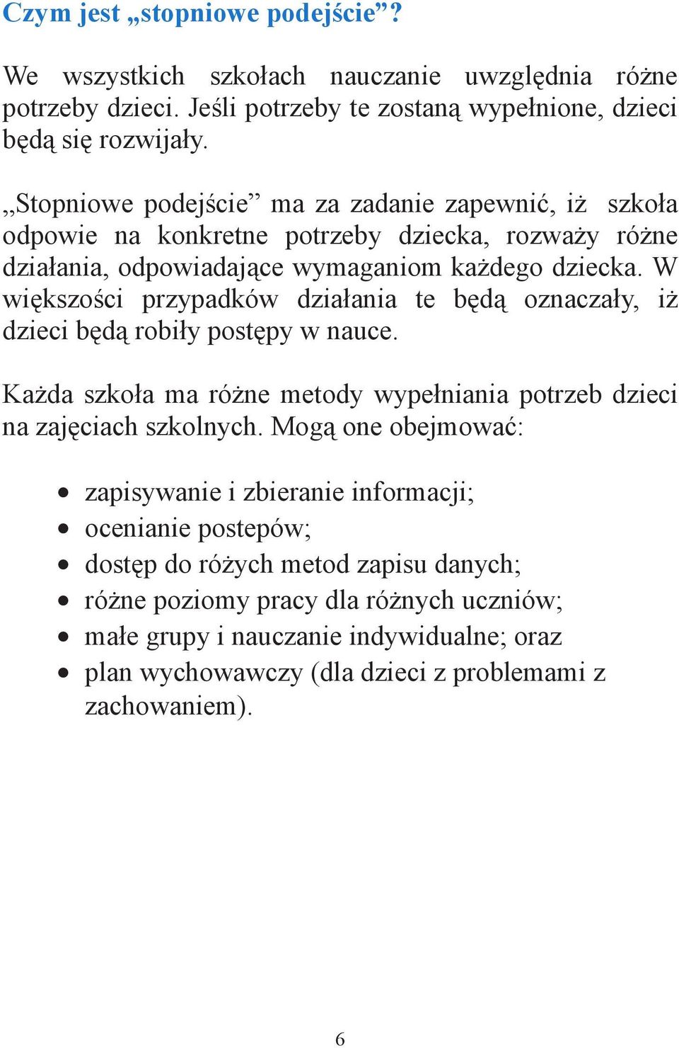 W wi kszo ci przypadków dzia ania te b d oznacza y, i dzieci b d robi y post py w nauce. Ka da szko a ma ró ne metody wype niania potrzeb dzieci na zaj ciach szkolnych.