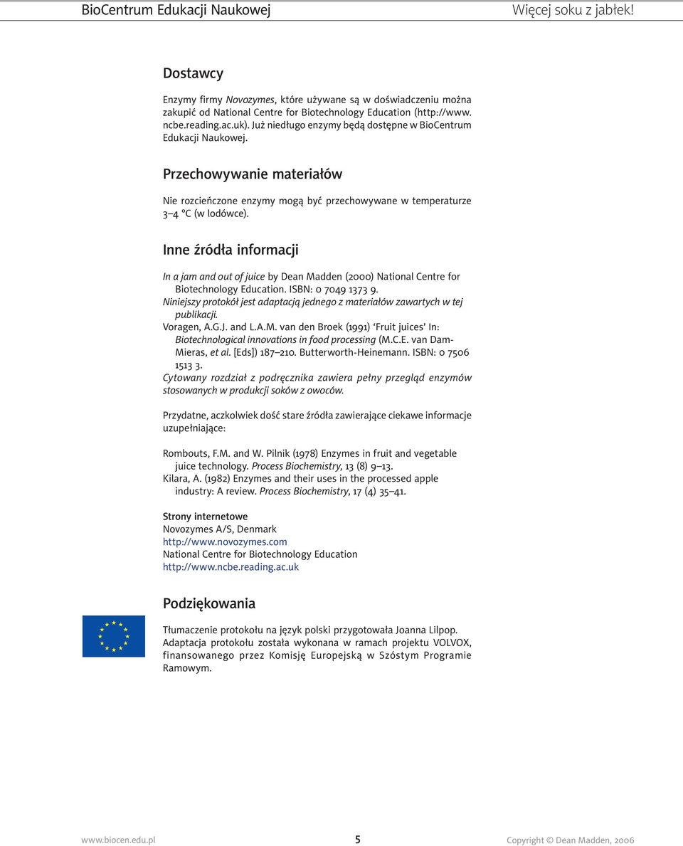 Inne źródła informacji In a jam and out of juice by Dean Madden (00) National Centre for Biotechnology Education. ISBN: 0 7049 1373 9.