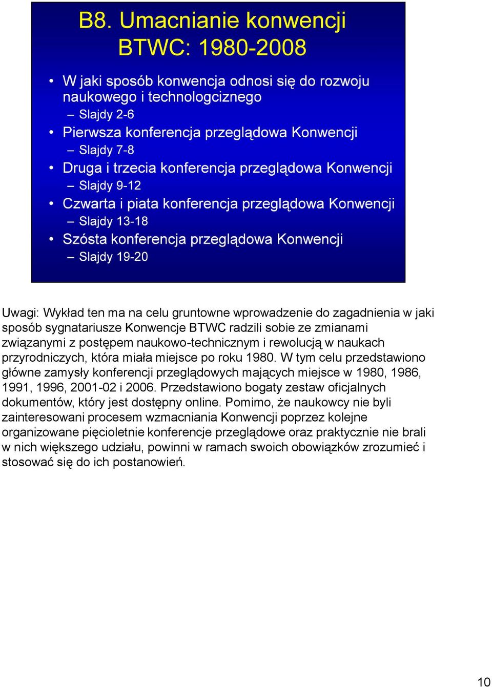 W tym celu przedstawiono główne zamysły konferencji przeglądowych mających miejsce w 1980, 1986, 1991, 1996, 2001-02 i 2006.