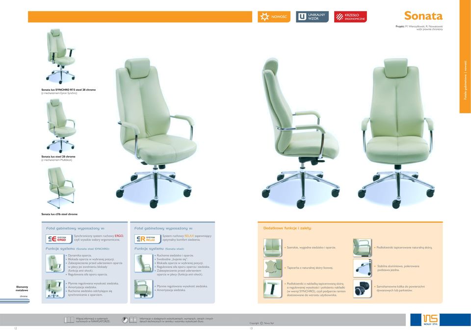 gabinetowy wyposażony w: Fotel gabinetowy wyposażony w: Synchroniczny system ruchowy ERGO, czyli wysokie walory ergonomiczne. System ruchowy RELAX zapewniający optymalny komfort siedzenia.