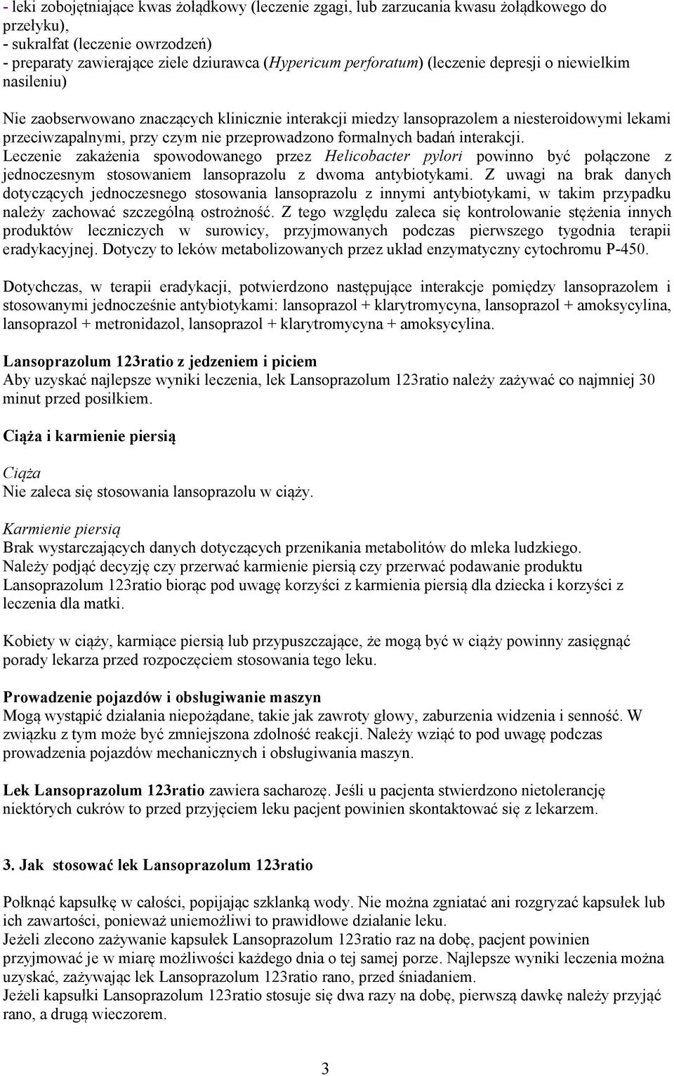 badań interakcji. Leczenie zakażenia spowodowanego przez Helicobacter pylori powinno być połączone z jednoczesnym stosowaniem lansoprazolu z dwoma antybiotykami.