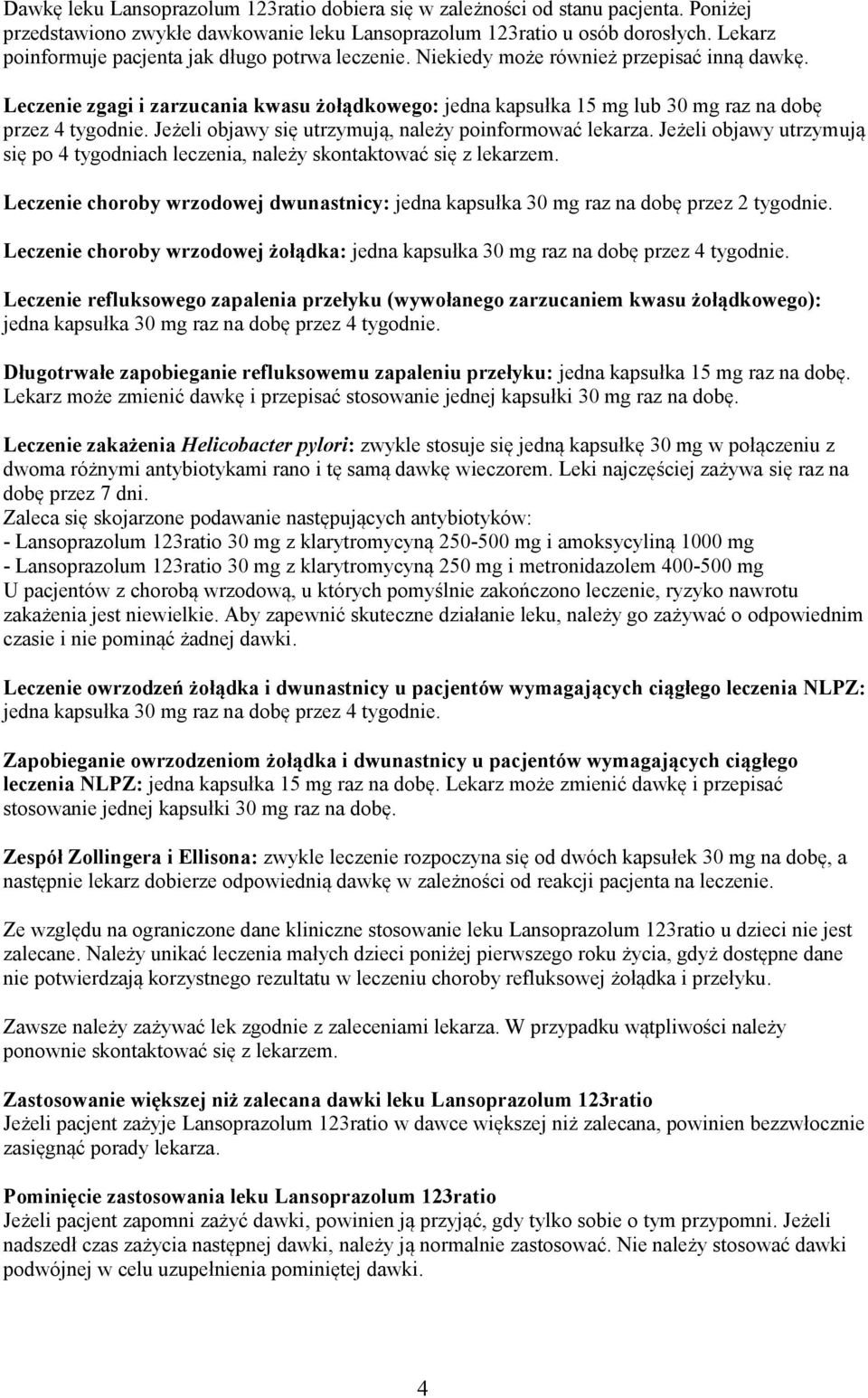 Leczenie zgagi i zarzucania kwasu żołądkowego: jedna kapsułka 15 mg lub 30 mg raz na dobę przez 4 tygodnie. Jeżeli objawy się utrzymują, należy poinformować lekarza.