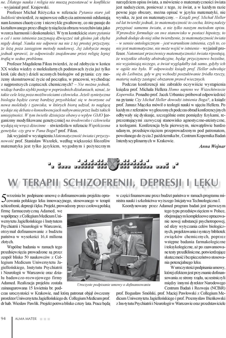 przez długie tysiąclecia obrazu wszechświata jako wzorca harmonii i doskonałości. W tym kontekście stare pytania o cel i sens istnienia zaczynają dźwięczeć tak głośno jak chyba nigdy dotąd.
