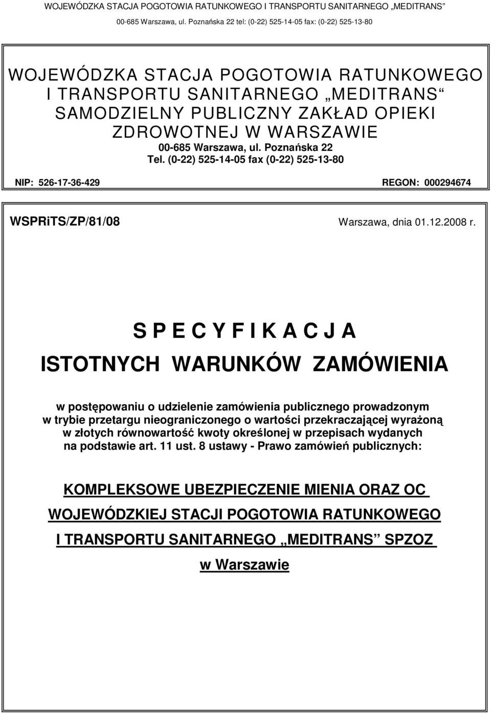 S P E C Y F I K A C J A ISTOTNYCH WARUNKÓW ZAMÓWIENIA w postępowaniu o udzielenie zamówienia publicznego prowadzonym w trybie przetargu nieograniczonego o wartości przekraczającej