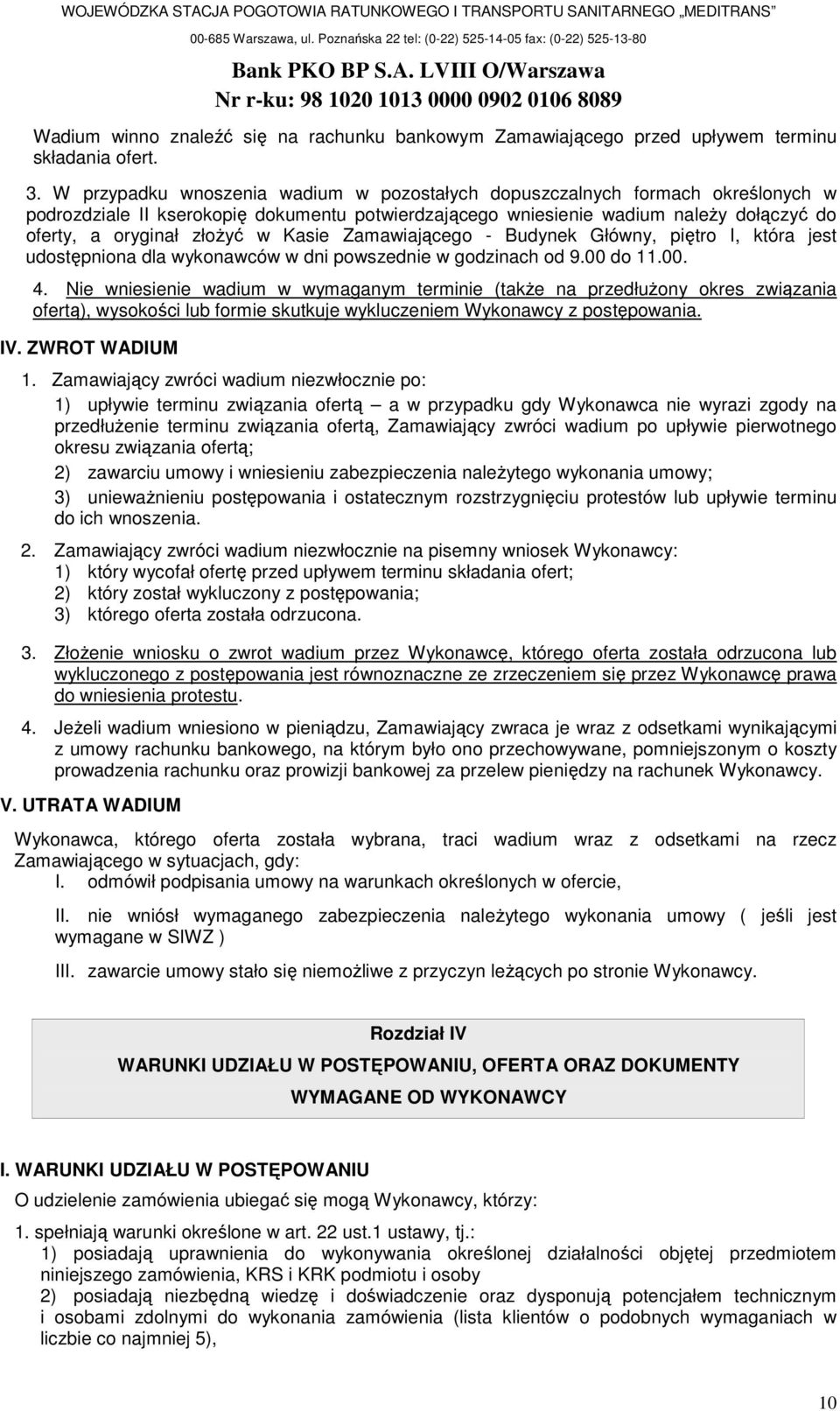 Kasie Zamawiającego - Budynek Główny, piętro I, która jest udostępniona dla wykonawców w dni powszednie w godzinach od 9.00 do 11.00. 4.