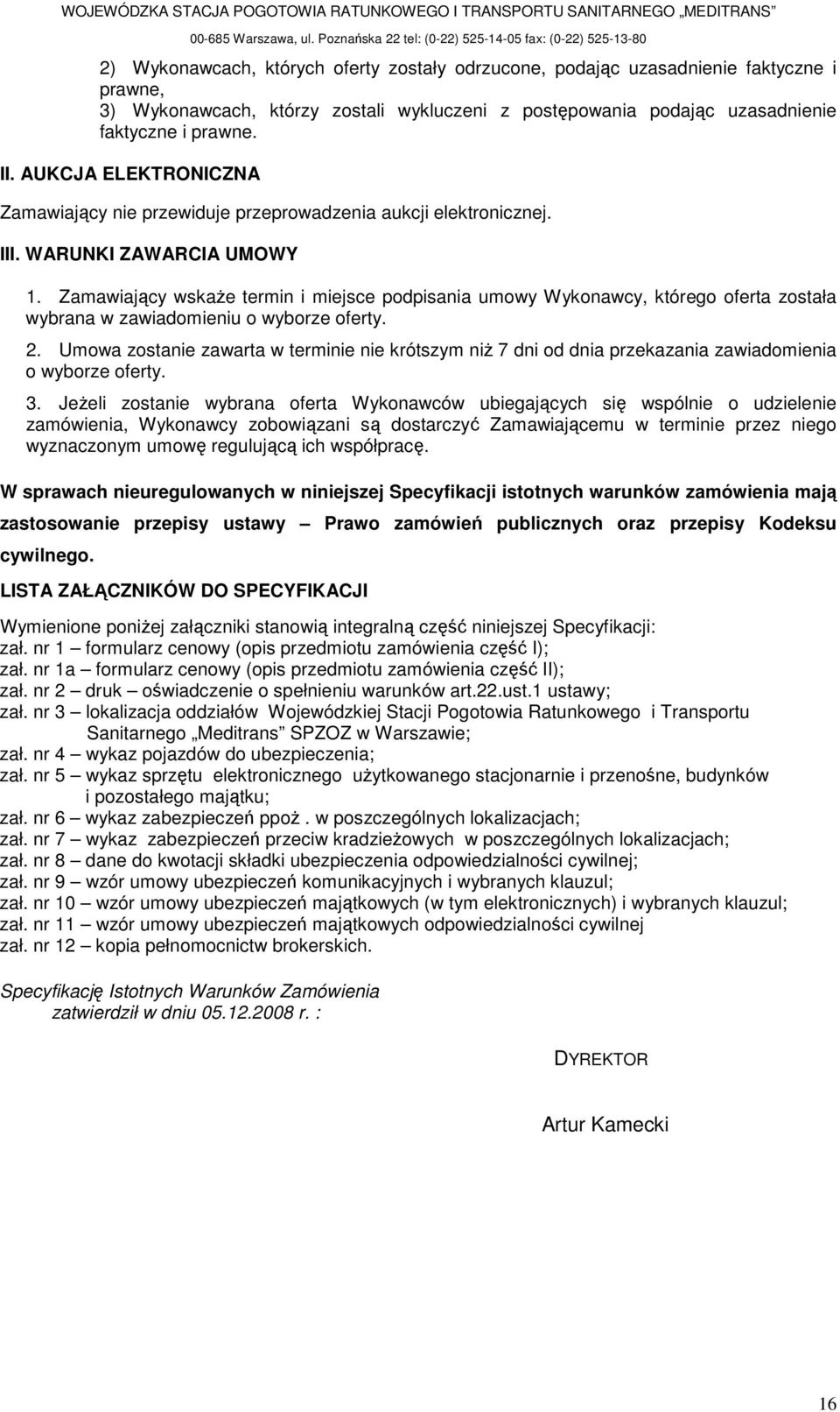 Zamawiający wskaŝe termin i miejsce podpisania umowy Wykonawcy, którego oferta została wybrana w zawiadomieniu o wyborze oferty. 2.