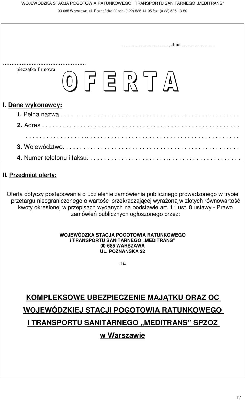 Przedmiot oferty: Oferta dotyczy postępowania o udzielenie zamówienia publicznego prowadzonego w trybie przetargu nieograniczonego o wartości przekraczającej wyraŝoną w złotych równowartość kwoty