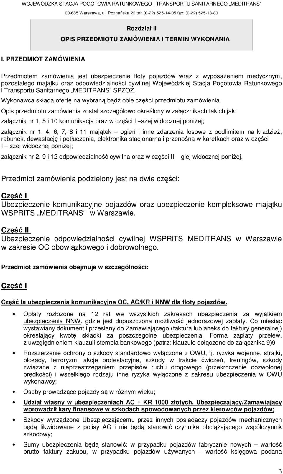 Ratunkowego i Transportu Sanitarnego MEDITRANS SPZOZ. Wykonawca składa ofertę na wybraną bądź obie części przedmiotu zamówienia.