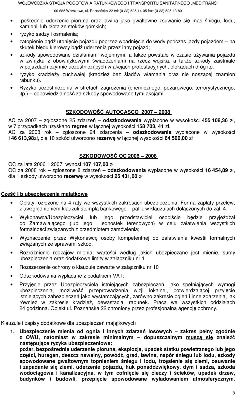 obowiązkowymi świadczeniami na rzecz wojska, a takŝe szkody zaistniałe w pojazdach czynnie uczestniczących w akcjach protestacyjnych, blokadach dróg itp.