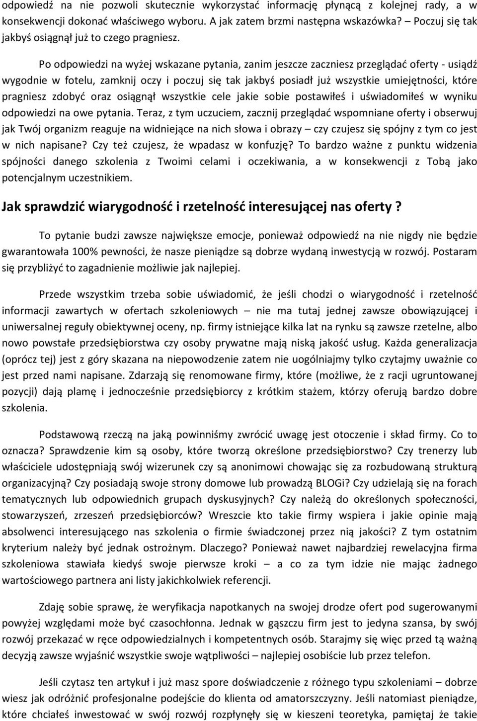 Po odpowiedzi na wyżej wskazane pytania, zanim jeszcze zaczniesz przeglądać oferty - usiądź wygodnie w fotelu, zamknij oczy i poczuj się tak jakbyś posiadł już wszystkie umiejętności, które pragniesz