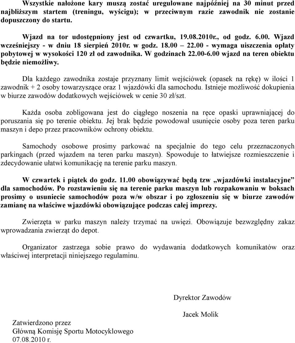 00 - wymaga uiszczenia opłaty pobytowej w wysokości 120 zł od zawodnika. W godzinach 22.00-6.00 wjazd na teren obiektu będzie niemożliwy.