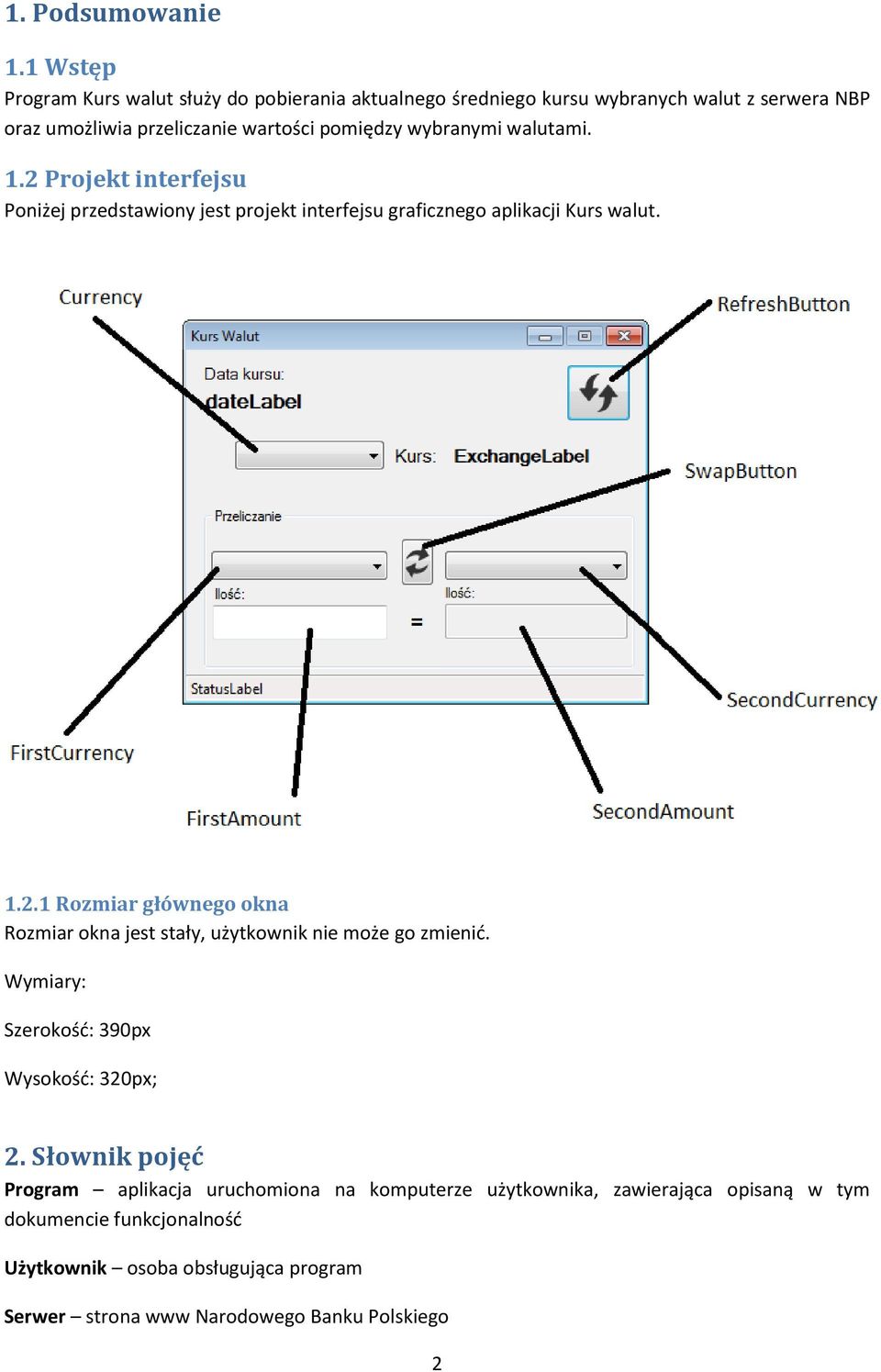 wybranymi walutami. 1.2 Projekt interfejsu Poniżej przedstawiony jest projekt interfejsu graficznego aplikacji Kurs walut. 1.2.1 Rozmiar głównego okna Rozmiar okna jest stały, użytkownik nie może go zmienić.