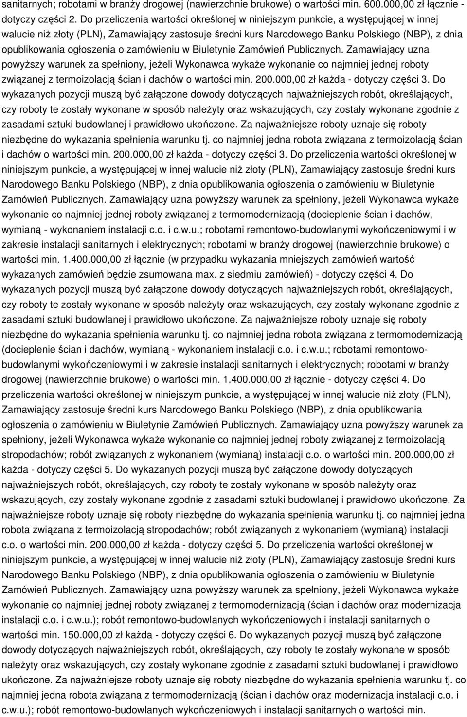 Zamawiający uzna powyższy warunek za spełniony, jeżeli Wykonawca wykaże wykonanie co najmniej jednej roboty związanej z termoizolacją ścian i dachów o wartości min. 200.