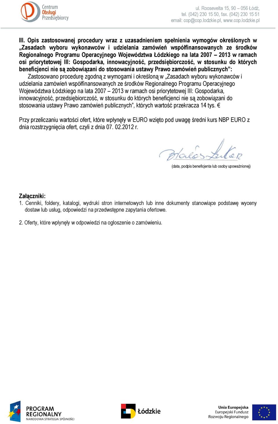 Województwa Łódzkiego na lata 2007 2013 w ramach osi priorytetowej III: Gospodarka, innowacyjność, przedsiębiorczość, w stosunku do których beneficjenci nie są zobowiązani do stosowania ustawy Prawo