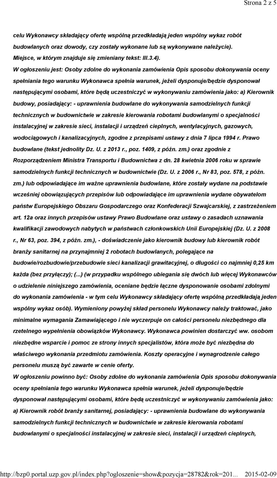 W ogłoszeniu jest: Osoby zdolne do wykonania zamówienia Opis sposobu dokonywania oceny spełniania tego warunku Wykonawca spełnia warunek, jeżeli dysponuje/będzie dysponował następującymi osobami,