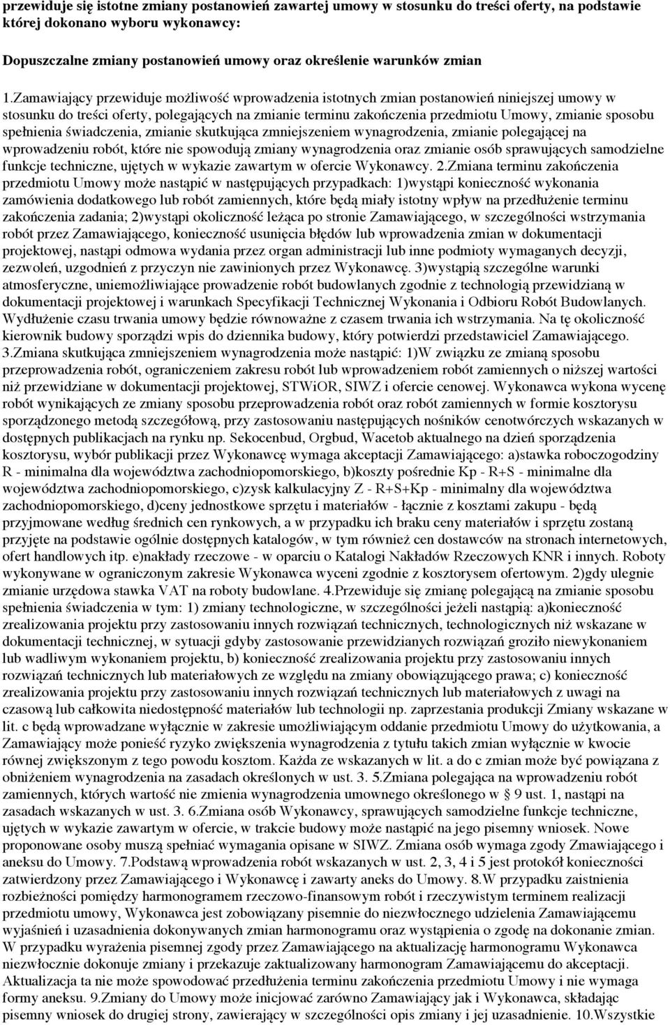 Zamawiający przewiduje możliwość wprowadzenia istotnych zmian postanowień niniejszej umowy w stosunku do treści oferty, polegających na zmianie terminu zakończenia przedmiotu Umowy, zmianie sposobu