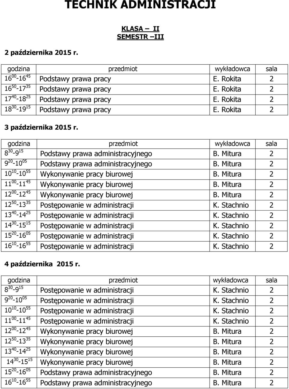 Mitura 2 10 10-10 55 Wykonywanie pracy biurowej B. Mitura 2 11 00-11 45 Wykonywanie pracy biurowej B. Mitura 2 12 00-12 45 Wykonywanie pracy biurowej B.