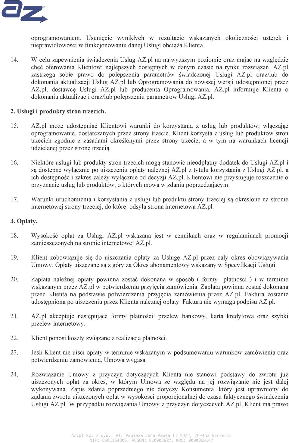 pl zastrzega sobie prawo do polepszenia parametrów świadczonej Usługi AZ.pl oraz/lub do dokonania aktualizacji Usług AZ.pl lub Oprogramowania do nowszej wersji udostępnionej przez AZ.