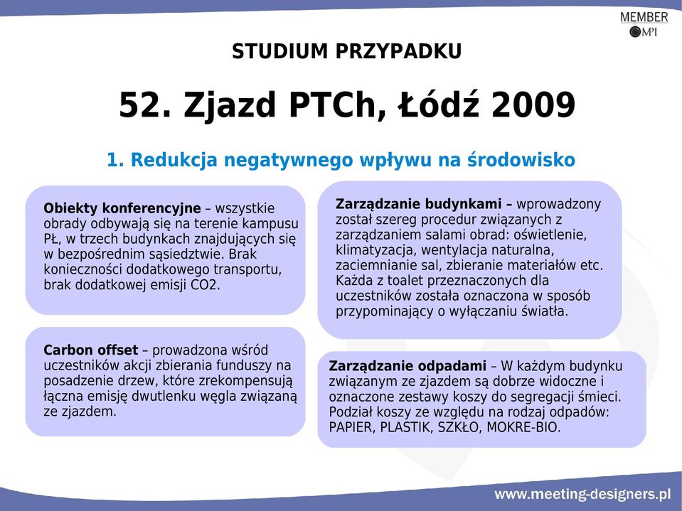 Brak konieczności dodatkowego transportu, brak dodatkowej emisji CO2.