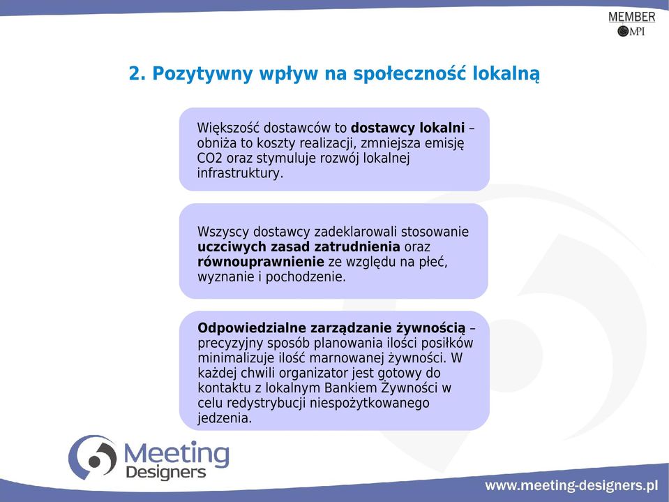 Wszyscy dostawcy zadeklarowali stosowanie uczciwych zasad zatrudnienia oraz równouprawnienie ze względu na płeć, wyznanie i pochodzenie.