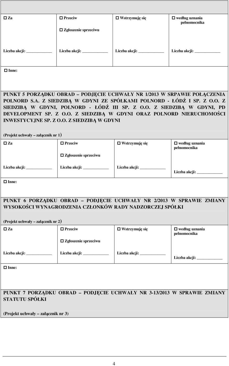 załącznik nr 1) Za PUNKT 6 PORZĄDKU OBRAD PODJĘCIE UCHWAŁY NR 2/2013 W SPRAWIE ZMIANY WYSOKOŚCI WYNAGRODZENIA CZŁONKÓW RADY NADZORCZEJ SPÓŁKI (Projekt uchwały