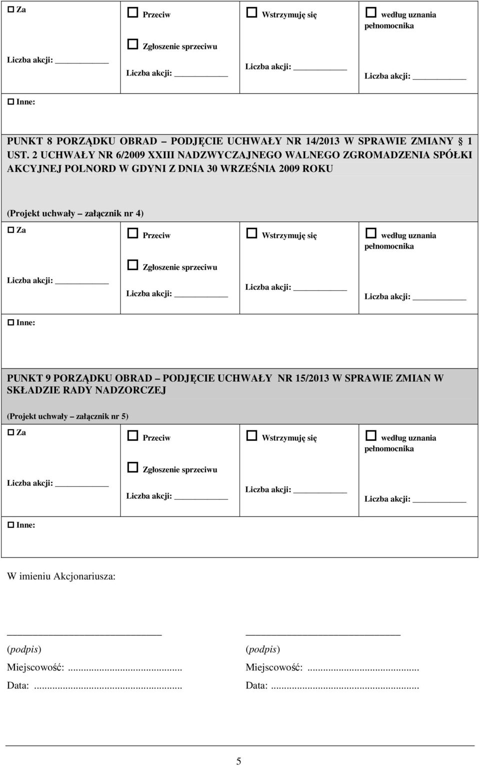 2009 ROKU (Projekt uchwały załącznik nr 4) Za PUNKT 9 PORZĄDKU OBRAD PODJĘCIE UCHWAŁY NR 15/2013 W SPRAWIE ZMIAN W