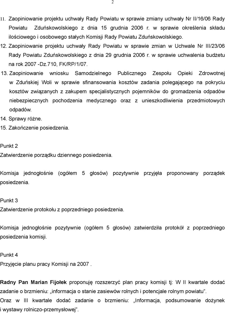 Zaopiniowanie projektu uchwały Rady Powiatu w sprawie zmian w Uchwale Nr III/23/06 Rady Powiatu Zduńskowolskiego z dnia 29 grudnia 2006 r. w sprawie uchwalenia budżetu na rok 2007 -Dz.710, FK/RP/1/07.