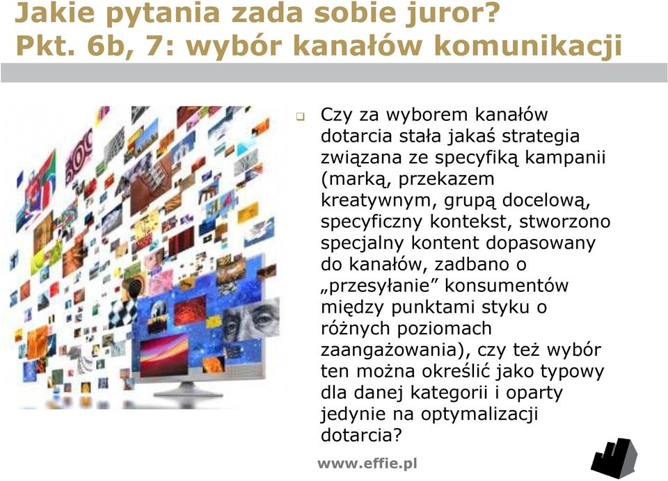 (marką, przekazem kreatywnym, grupą docelową, specyficzny kontekst, stworzono specjalny kontent dopasowany do kanałów,