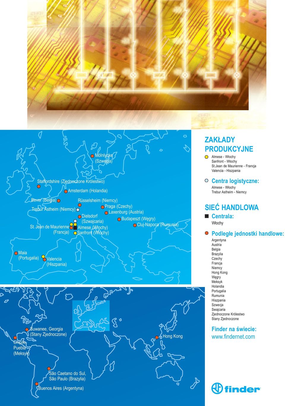 Jean de Maurienne Cluj-Napoca (Rumunia) Almese (Włochy) (Francja) Sanfront (Włochy) Valencia (Hiszpania) Amsterdam (Holandia) Hong Kong ZAKŁADY PRODUKCYJNE Almese - Włochy Sanfront - Włochy St.