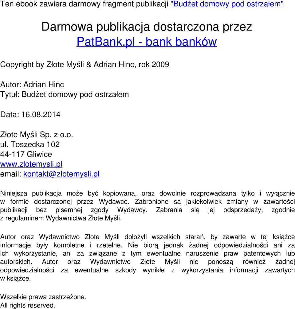 pl email: kontakt@zlotemysli.pl Niniejsza publikacja może być kopiowana, oraz dowolnie rozprowadzana tylko i wyłącznie w formie dostarczonej przez Wydawcę.