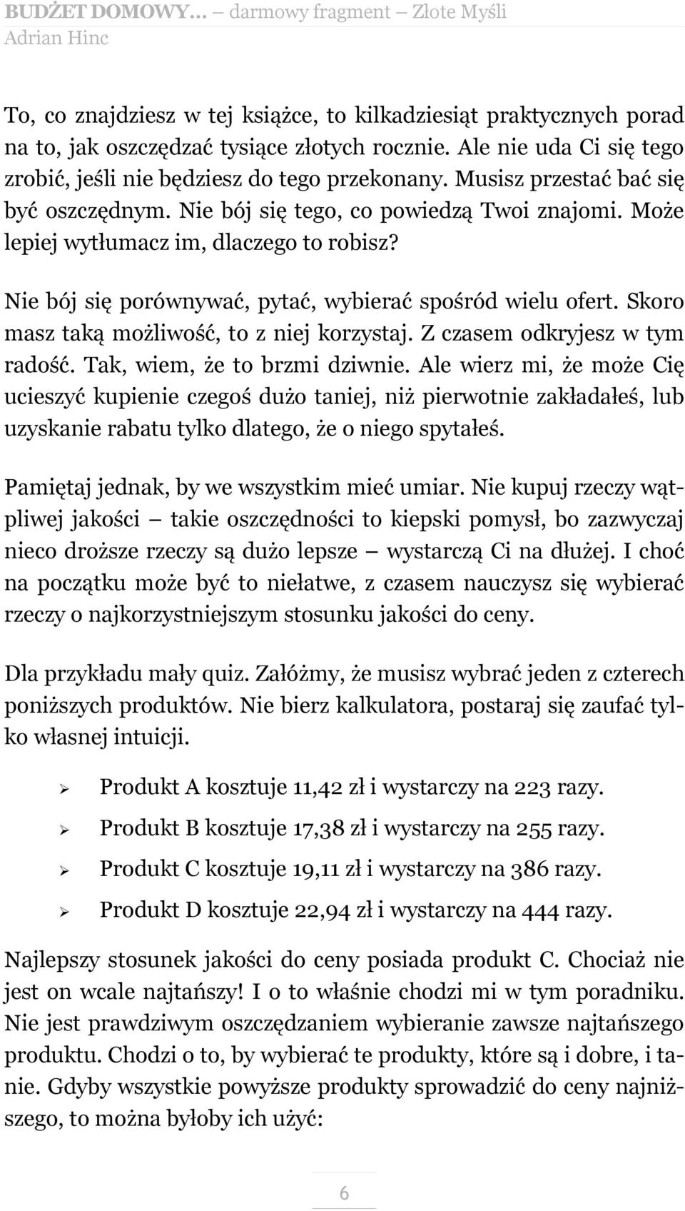 Skoro masz taką możliwość, to z niej korzystaj. Z czasem odkryjesz w tym radość. Tak, wiem, że to brzmi dziwnie.