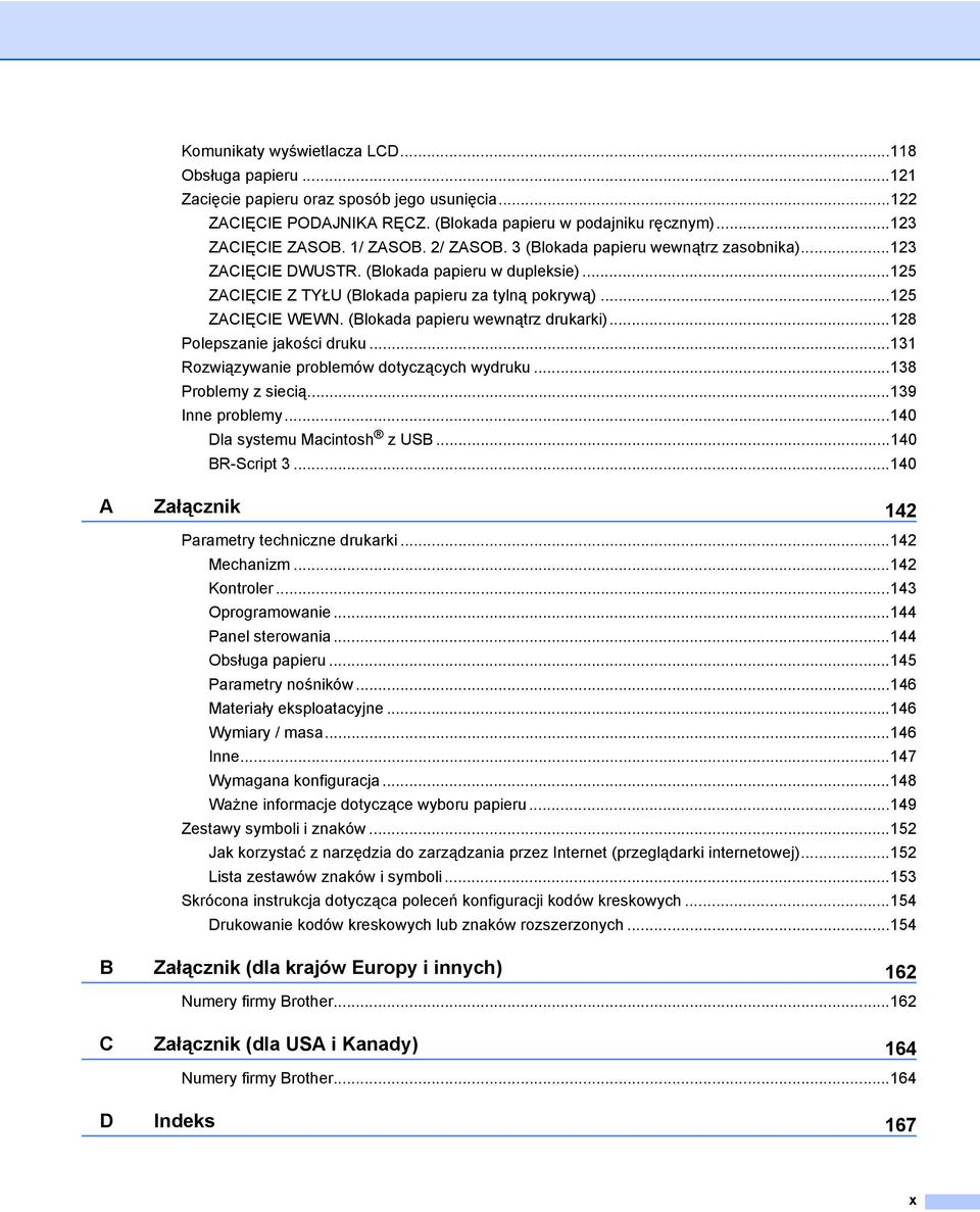 (Blokada papieru wewnątrz drukarki)...128 Polepszanie jakości druku...131 Rozwiązywanie problemów dotyczących wydruku...138 Problemy z siecią...139 Inne problemy...140 Dla systemu Macintosh z USB.