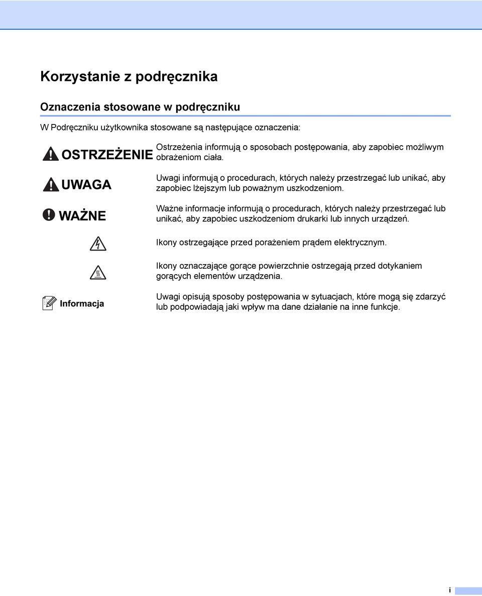 Ważne informacje informują o procedurach, których należy przestrzegać lub unikać, aby zapobiec uszkodzeniom drukarki lub innych urządzeń.