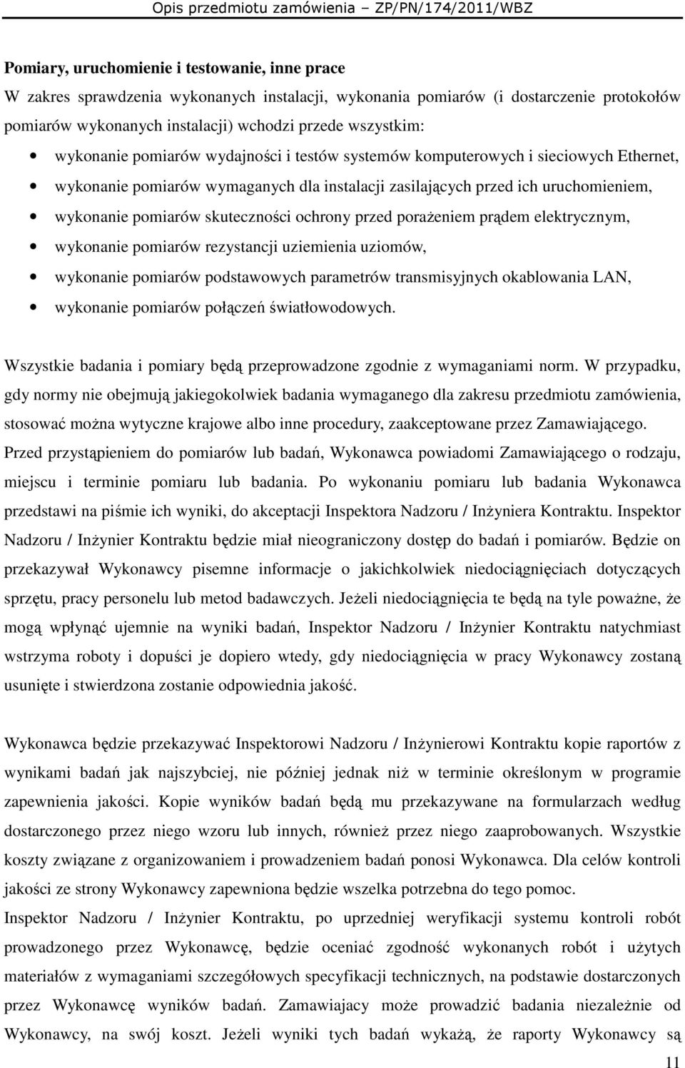 ochrony przed poraŝeniem prądem elektrycznym, wykonanie pomiarów rezystancji uziemienia uziomów, wykonanie pomiarów podstawowych parametrów transmisyjnych okablowania LAN, wykonanie pomiarów połączeń