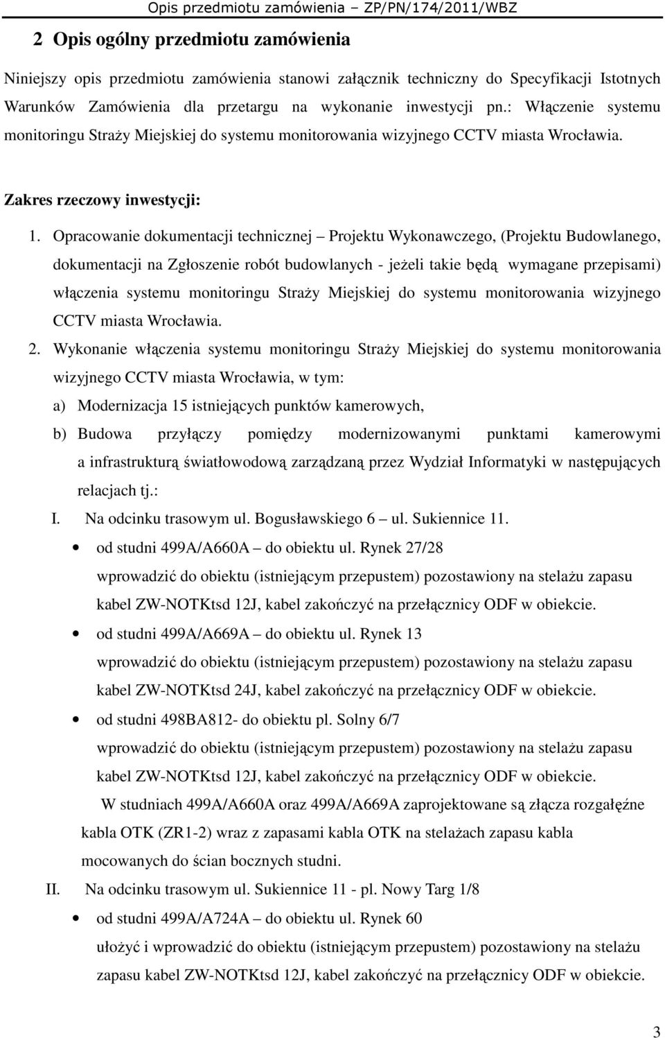 Opracowanie dokumentacji technicznej Projektu Wykonawczego, (Projektu Budowlanego, dokumentacji na Zgłoszenie robót budowlanych - jeŝeli takie będą wymagane przepisami) włączenia systemu monitoringu