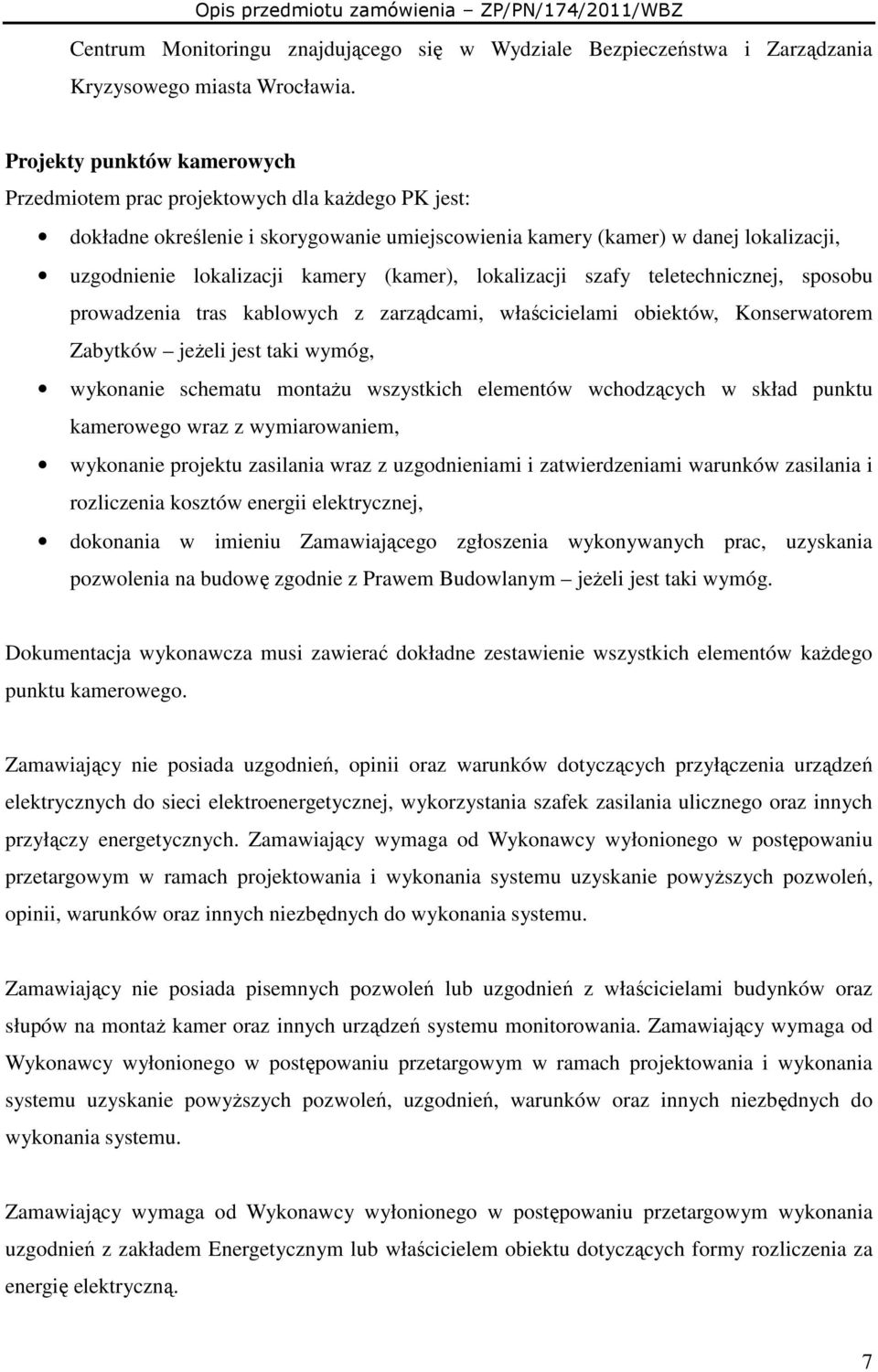 (kamer), lokalizacji szafy teletechnicznej, sposobu prowadzenia tras kablowych z zarządcami, właścicielami obiektów, Konserwatorem Zabytków jeŝeli jest taki wymóg, wykonanie schematu montaŝu