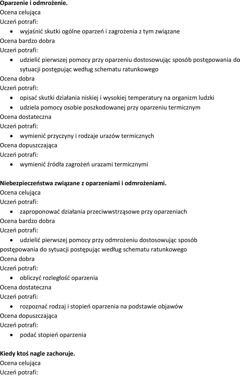 działania niskiej i wysokiej temperatury na organizm ludzki udziela pomocy osobie poszkodowanej przy oparzeniu termicznym wymienić przyczyny i rodzaje urazów termicznych wymienić źródła zagrożeń